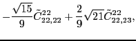 $\displaystyle -\frac{\sqrt{15}}{9}\tilde{C}_{22,22}^{22} + \frac{2}{9}\sqrt{21}\tilde{C}_{22,23}^{22} ,$