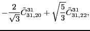 $\displaystyle -\frac{2}{\sqrt{3}}\tilde{C}_{31,20}^{31} + \sqrt{\frac{5}{3}}\tilde{C}_{31,22}^{31} ,$