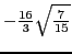 $-\frac{16}{3}\sqrt{\frac{7}{15}}$