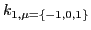 $\displaystyle k_{1,\mu=\left\{-1,0,1\right\}}$