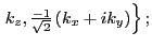 $\displaystyle \left. k_z,
{\textstyle{\frac{-1}{\sqrt{2}}}}\left(k_x+ik_y\right)\right\} ;$