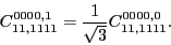 \begin{displaymath}
C_{11,1111}^{0000,1}=\frac{1}{\sqrt{3}}C_{11,1111}^{0000,0} .
\end{displaymath}