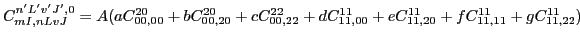 $C_{mI,n L v J}^{n' L' v' J', 0}= A(a C_{00,00}^{20}+b C_{00,20}^{20}+c C_{00,22}^{22}+d C_{11,00}^{11}+e C_{11,20}^{11}+f C_{11,11}^{11}+g C_{11,22}^{11})$