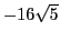 $-16\sqrt{5}$