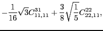 $\displaystyle -\frac{1}{16}\sqrt{3}C_{11,11}^{31}+\frac{3}{8}\sqrt{\frac{1}{5}} C_{22,11}^{22} ,$