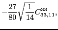 $\displaystyle -\frac{27}{80}\sqrt{\frac{1}{14}}C_{33,11}^{33},$