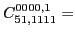 $\displaystyle C_{51,1111}^{0000,1}=$