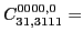 $\displaystyle C_{31,3111}^{0000,0}=$