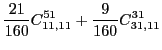 $\displaystyle \frac{21}{160}C_{11,11}^{51}+\frac{9}{160}C_{31,11}^{31}$