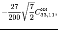 $\displaystyle -\frac{27}{200}\sqrt{\frac{7}{2}}C_{33,11}^{33},$