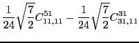$\displaystyle \frac{1}{24}\sqrt{\frac{7}{2}}C_{11,11}^{51}-\frac{1}{24}\sqrt{\frac{7}{2}}C_{31,11}^{31}$