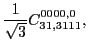 $\displaystyle \frac{1}{\sqrt{3}}C_{31,3111}^{0000,0} ,$