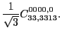 $\displaystyle \frac{1}{\sqrt{3}}C_{33,3313}^{0000,0} .$