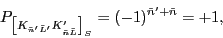 \begin{displaymath}
P_{\left[K_{\tilde{n}'\tilde{L}'} K'_{\tilde{n}\tilde{L}}\right]_{S}}
=(-1)^{\tilde{n}'+\tilde{n}}=+1 ,
\end{displaymath}