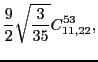 $\displaystyle \frac{9}{2} \sqrt{\frac{3}{35}}C_{11,22}^{53},$
