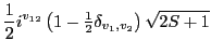 $\displaystyle \frac{1}{2} i^{v_{12}} \left(1-{\textstyle{\frac{1}{2}}}\delta_{v_1,v_2}\right) \sqrt{2S+1}$