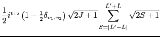 $\displaystyle \frac{1}{2} i^{v_{12}} \left(1-{\textstyle{\frac{1}{2}}}\delta_{v...
...J+1}
\sum_{S=\vert\tilde{L}'-\tilde{L}\vert}^{\tilde{L}'+\tilde{L}} \sqrt{2S+1}$