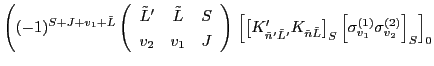 $\displaystyle \left( (-1)^{S+J+v_1+\tilde{L}} \left(\begin{array}{ccc} \tilde{L...
...right]_{S}
\left[ \sigma^{(1)}_{v_1} \sigma^{(2)}_{v_2} \right]_{S}\right]_{0}$