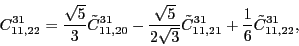 \begin{displaymath}
C_{11,22}^{31}= \frac{\sqrt{5}}{3}\tilde{C}_{11,20}^{31} -\...
...lde{C}_{11,21}^{31} + \frac{1}{6}\tilde{C}_{11,22}^{31} ,
\\
\end{displaymath}