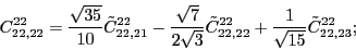 \begin{displaymath}
C_{22,22}^{22}= \frac{\sqrt{35}}{10}\tilde{C}_{22,21}^{22}-...
...{C}_{22,22}^{22} + \frac{1}{\sqrt{15}}\tilde{C}_{22,23}^{22};
\end{displaymath}