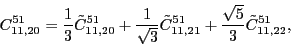 \begin{displaymath}
C_{11,20}^{51}= \frac{1}{3}\tilde{C}_{11,20}^{51} + \frac{1...
...}_{11,21}^{51} +\frac{\sqrt{5}}{3}\tilde{C}_{11,22}^{51},
\\
\end{displaymath}