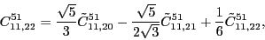 \begin{displaymath}
C_{11,22}^{51}= \frac{\sqrt{5}}{3}\tilde{C}_{11,20}^{51} -\...
...lde{C}_{11,21}^{51} + \frac{1}{6}\tilde{C}_{11,22}^{51} ,
\\
\end{displaymath}