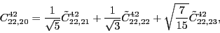 \begin{displaymath}
C_{22,20}^{42}= \frac{1}{\sqrt{5}}\tilde{C}_{22,21}^{42}+\f...
...22,22}^{42} + \sqrt{\frac{7}{15}}\tilde{C}_{22,23}^{42} ,
\\
\end{displaymath}