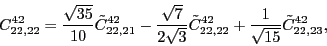 \begin{displaymath}
C_{22,22}^{42}= \frac{\sqrt{35}}{10}\tilde{C}_{22,21}^{42}-...
...{22,22}^{42} + \frac{1}{\sqrt{15}}\tilde{C}_{22,23}^{42},
\\
\end{displaymath}