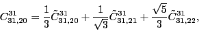 \begin{displaymath}
C_{31,20}^{31}= \frac{1}{3}\tilde{C}_{31,20}^{31} + \frac{1...
..._{31,21}^{31} +\frac{\sqrt{5}}{3}\tilde{C}_{31,22}^{31} ,
\\
\end{displaymath}