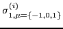 $\displaystyle \sigma^{(i)}_{ 1,\mu=\left\{-1,0,1\right\}}$