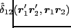 $\displaystyle \hspace*{-1.5em}
\hat{\delta}_{12}(\bbox{r}'_1\bbox{r}'_2,\bbox{r}_1\bbox{r}_2)$