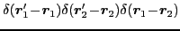 $\displaystyle \delta(\bbox{r}'_1\!-\!\bbox{r}_1)
\delta(\bbox{r}'_2\!-\!\bbox{r}_2)
\delta(\bbox{r} _1\!-\!\bbox{r}_2)$