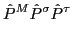 $\displaystyle \hat{P}^{M}\hat{P}^{\sigma}\hat{P}^{\tau}$