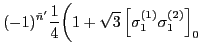 $\displaystyle (-1)^{\tilde{n}'}\frac{1}{4}\bigg(1+\sqrt{3}\left[\sigma^{(1)}_1\sigma^{(2)}_1 \right]_0$