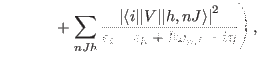 $\displaystyle \hspace*{12mm}+\left. \sum_{nJh} \frac{\left\vert\langle i\vert\v...
...gle\right\vert^2 }
{\epsilon_{i}-\epsilon_{h}+\hbar \omega_{nJ}-i\eta} \right),$