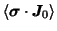 $\langle \bm{\sigma} \cdot \bm{J}_0 \rangle$