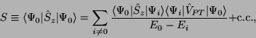 \begin{displaymath}
S \equiv \langle \Psi_0 \vert \hat{S}_z \vert \Psi_0 \rangle...
...V}_{PT} \vert \Psi_0 \rangle}
{E_0 - E_i}
+ \text{c.c.}
,
\end{displaymath}