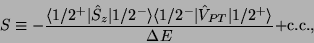 \begin{displaymath}
S \equiv - \frac {\langle 1/2^+\vert\hat{S}_z\vert 1/2^- \ra...
...\hat{V}_{PT} \vert 1/2^+ \rangle} {\Delta E} +
\text{c.c.}
,
\end{displaymath}