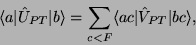 \begin{displaymath}
\langle a\vert\hat{U}_{PT}\vert b\rangle
= \sum_{c<F} \langle a c\vert\hat{V}_{PT} \vert b c \rangle
,
\end{displaymath}