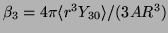 $\beta_3 = 4 \pi
\langle r^3 Y_{30} \rangle / (3 A R^3)$