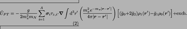 \begin{widetext}
\begin{equation}
\hat{U}_{PT}= - {\displaystyle \frac{g}{2 m_{\...
... - \bar{g}_1 \rho_0(\bm{r}') \Big] + \textrm{exch.}
\end{equation}\end{widetext}