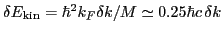 $\delta{}E_{\mbox{\rm\scriptsize {kin}}}=\hbar^2{}k_F\delta{}k/M\simeq0.25\hbar{}c\,\delta{}k$