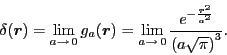 \begin{displaymath}
\delta(\bm{r})
= \lim_{a\rightarrow\,0} g_a(\bm{r})
= \lim_{...
...\frac{e^{-\frac{\bm{r}^2}{a^2}}}{\left(a\sqrt{\pi}\right)^3} .
\end{displaymath}