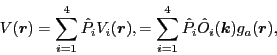 \begin{displaymath}
V(\bm{r}) = \sum_{i=1}^4 \hat{P}_i V_{i}(\bm{r}),
= \sum_{i=1}^4 \hat{P}_i \hat{O}_{i}(\bm{k}) g_a(\bm{r}) ,
\end{displaymath}