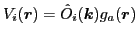 $V_{i}(\bm{r})=\hat{O}_{i}(\bm{k}) g_a(\bm{r})$