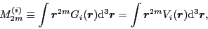 \begin{displaymath}
M_{2m}^{(i)} \equiv \int \bm{r}^{2m} G_i(\bm{r}) {\rm d}^3 \bm{r}
= \int \bm{r}^{2m} V_i(\bm{r}) {\rm d}^3 \bm{r} ,
\end{displaymath}