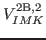 $\displaystyle V^{{\rm 2B,2}}_{IMK}$