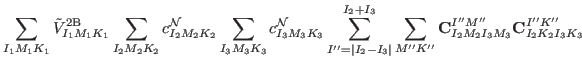 $\displaystyle \sum_{I_1 M_1 K_1} \tilde{V}_{I_1 M_1 K_1}^{\rm {2B}}
\sum_{I_2 M...
... {\bf C}}^{I'' M''}_{I_2 M_2 I_3 M_3}
{\rm {\bf C}}^{I'' K''}_{I_2 K_2 I_3 K_3}$