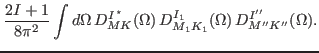 $\displaystyle \frac{2I+1}{8\pi^2} \int d\Omega\, D^{I\, ^\star}_{MK} (\Omega )\, D^{I_1}_{M_1 K_1} (\Omega )\,
D^{I''}_{M'' K''} (\Omega ).$