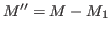 $ M''=M-M_1$